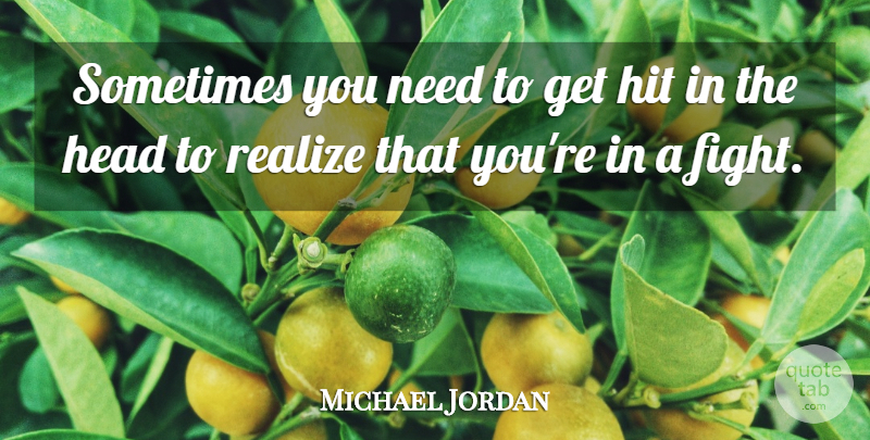 Michael Jordan Quote About Basketball, Fighting, Champion: Sometimes You Need To Get...