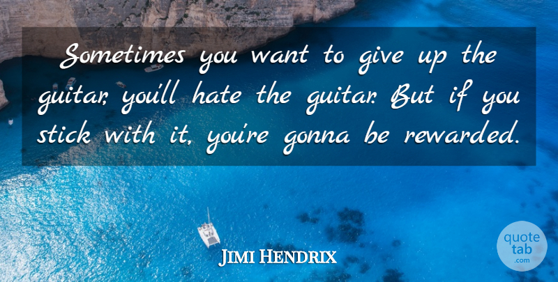 Jimi Hendrix Quote About Inspirational, Life, Motivational: Sometimes You Want To Give...