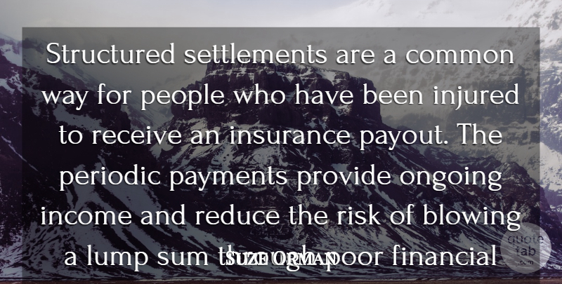 Suze Orman Quote About Blowing, Common, Income, Injured, Insurance: Structured Settlements Are A Common...