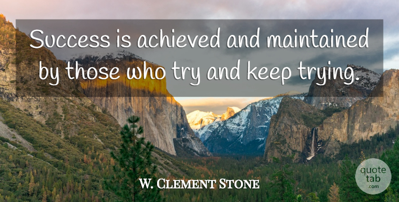 W. Clement Stone Quote About Inspirational, Motivational, Success: Success Is Achieved And Maintained...