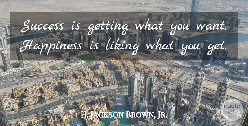 H. Jackson Brown, Jr. Quote About Happiness, Success: Success Is Getting What You...