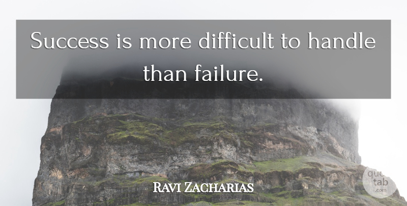 Ravi Zacharias Quote About Difficult, Handle: Success Is More Difficult To...
