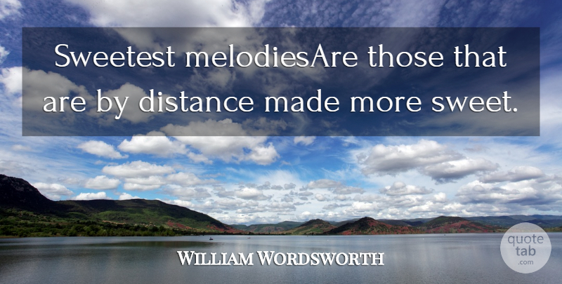 William Wordsworth Quote About Music, Sweet, Distance: Sweetest Melodiesare Those That Are...