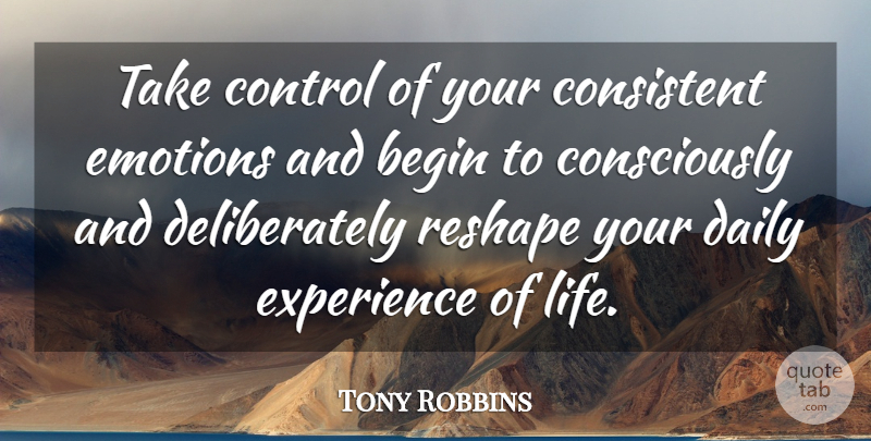 Tony Robbins Quote About Life, Change, Motivation: Take Control Of Your Consistent...