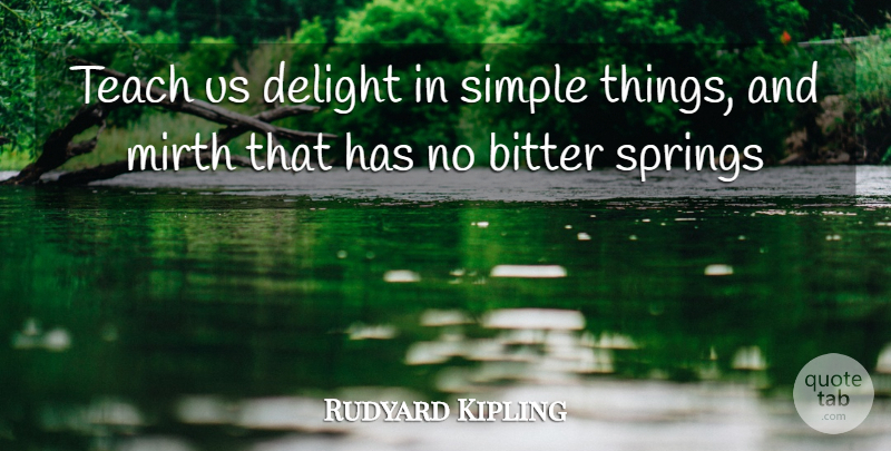Rudyard Kipling Quote About Spring, Teaching, Simple: Teach Us Delight In Simple...