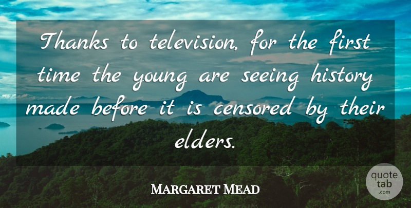 Margaret Mead Quote About Censored, History, Seeing, Thankful, Thanks: Thanks To Television For The...