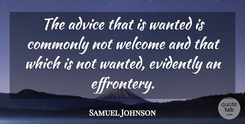Samuel Johnson Quote About Advice, Welcome, Wanted: The Advice That Is Wanted...
