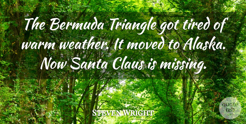 Steven Wright Quote About Funny, Christmas, Tired: The Bermuda Triangle Got Tired...