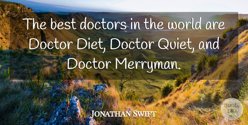 Jonathan Swift Quote About Inspirational, Funny, Humorous: The Best Doctors In The...