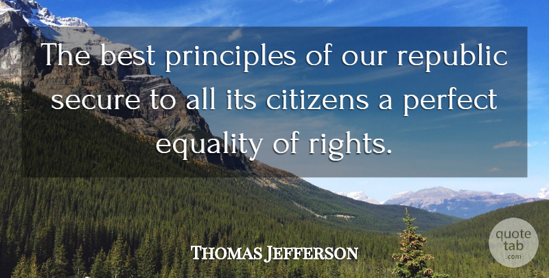 Thomas Jefferson Quote About Best, Citizens, Citizenship, Equality, Perfect: The Best Principles Of Our...