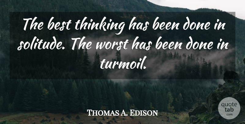 Thomas A. Edison Quote About Thinking, Solitude, Innovation: The Best Thinking Has Been...