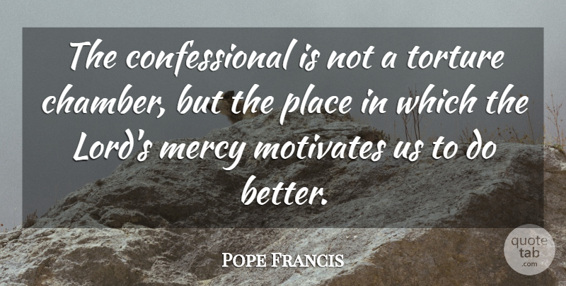 Pope Francis Quote About Mercy, Lord, Torture: The Confessional Is Not A...