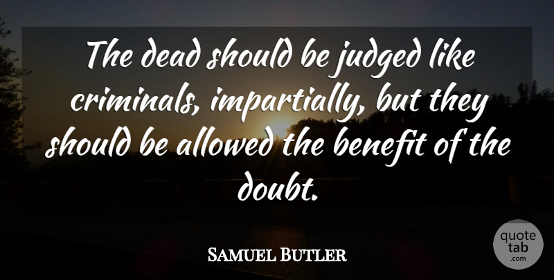 Samuel Butler Quote About Death, Doubt, Dying: The Dead Should Be Judged...