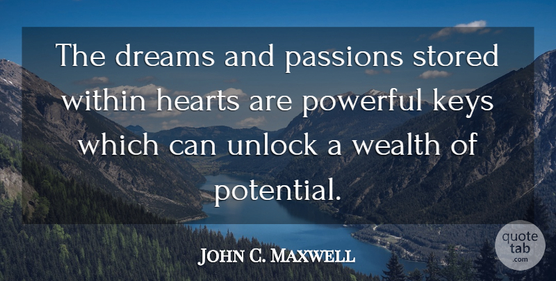 John C. Maxwell Quote About Leadership, Dream, Powerful: The Dreams And Passions Stored...