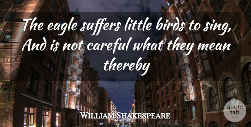 William Shakespeare Quote About Mean, Men, Eagles: The Eagle Suffers Little Birds...