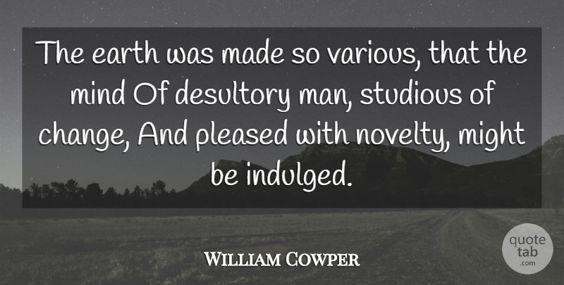 William Cowper Quote About Men, Mind, Earth: The Earth Was Made So...