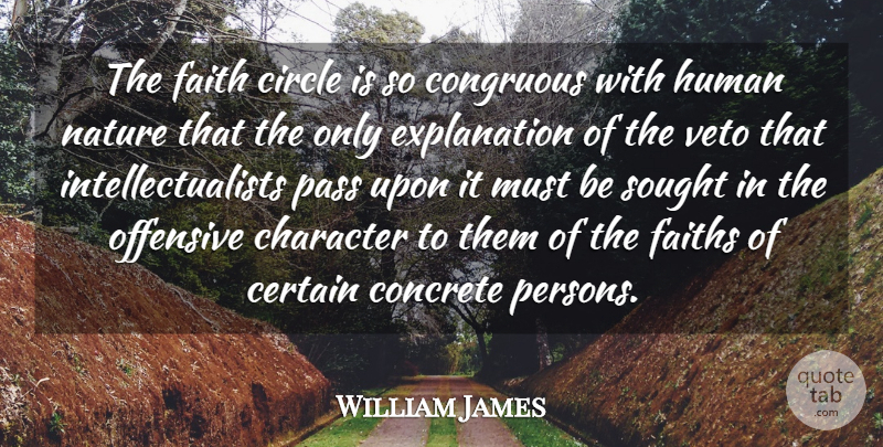 William James Quote About Certain, Character, Circle, Concrete, Faith: The Faith Circle Is So...