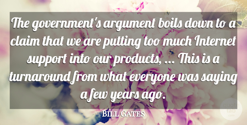 Bill Gates Quote About Argument, Boils, Claim, Few, Internet: The Governments Argument Boils Down...