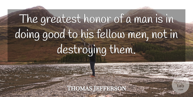 Thomas Jefferson Quote About Men, Honor, Fellow Man: The Greatest Honor Of A...