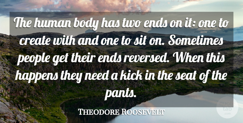 Theodore Roosevelt Quote About Creativity, Two, People: The Human Body Has Two...