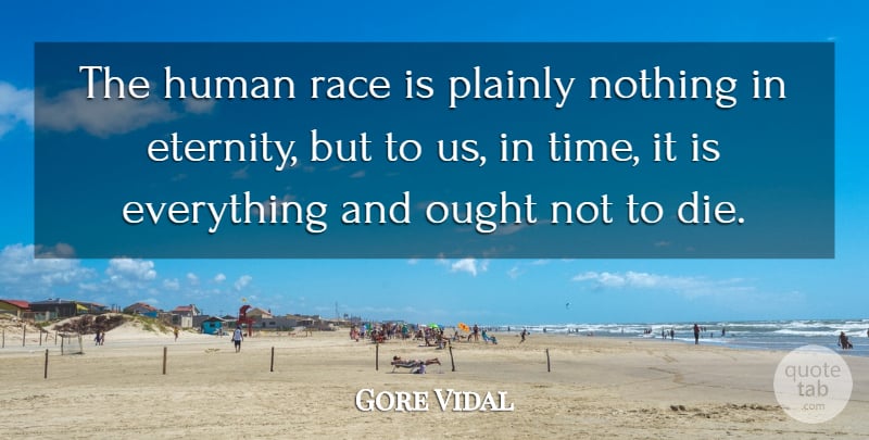 Gore Vidal Quote About Human, Ought, Time: The Human Race Is Plainly...