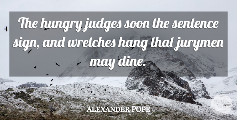 Alexander Pope Quote About Law, Judging, May: The Hungry Judges Soon The...