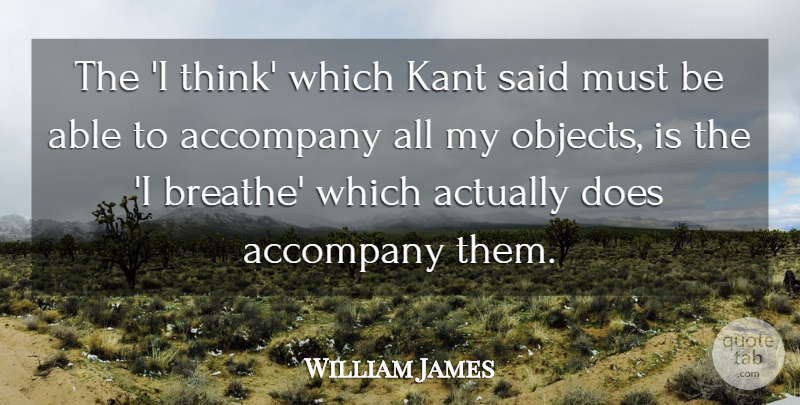 William James Quote About Thinking, Able, Doe: The I Think Which Kant...