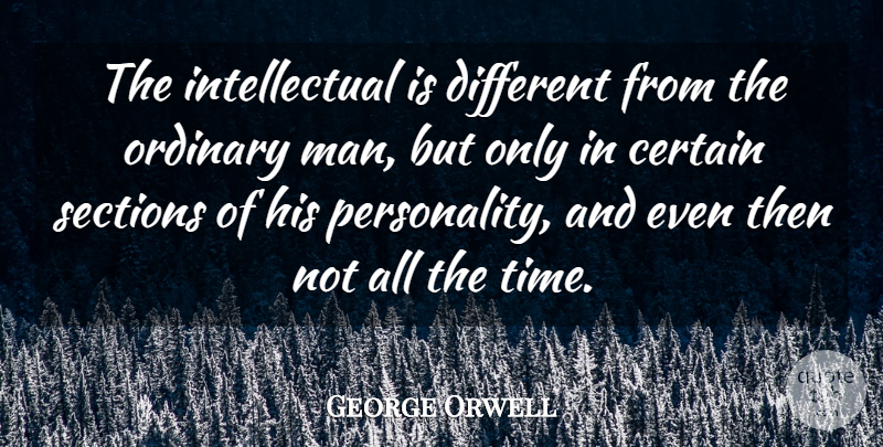George Orwell Quote About Intelligent, Men, Personality: The Intellectual Is Different From...