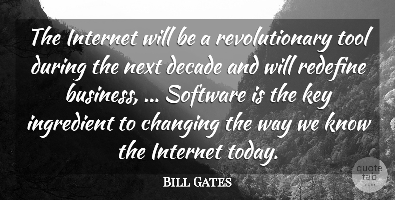 Bill Gates Quote About Changing, Decade, Ingredient, Internet, Key: The Internet Will Be A...