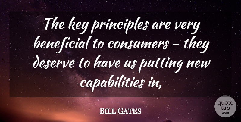 Bill Gates Quote About Beneficial, Consumers, Deserve, Key, Principles: The Key Principles Are Very...
