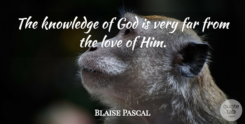 Blaise Pascal Quote About God, Knowledge, Knowledge Of God: The Knowledge Of God Is...