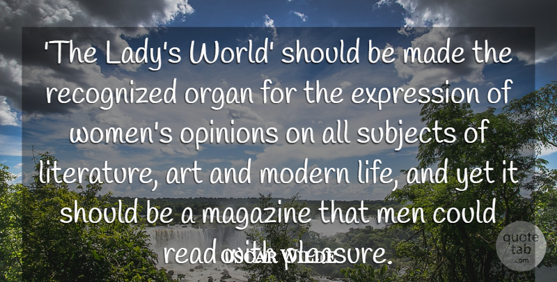 Oscar Wilde Quote About Art, Expression, Life, Magazine, Men: The Ladys World Should Be...