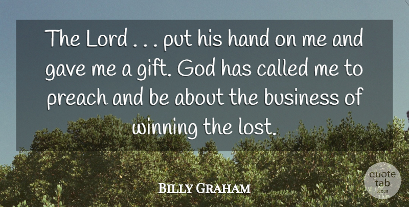 Billy Graham Quote About Business, Gave, God, Hand, Lord: The Lord Put His Hand...