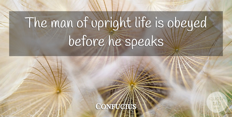 Confucius Quote About Honesty, Men, Speak: The Man Of Upright Life...