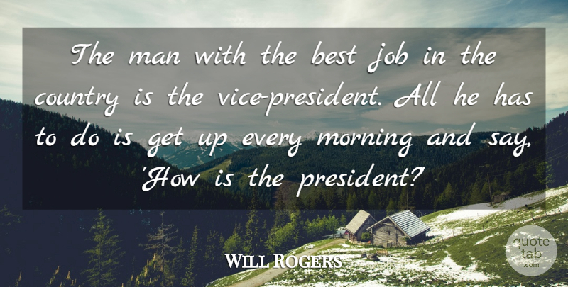 Will Rogers Quote About Good Morning, Country, Jobs: The Man With The Best...