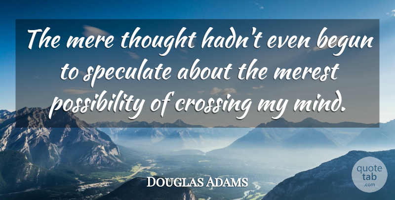 Douglas Adams Quote About Mind, Possibility, Arthur Dent: The Mere Thought Hadnt Even...