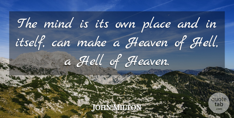 John Milton Quote About Heaven, Hell, Mind: The Mind Is Its Own...