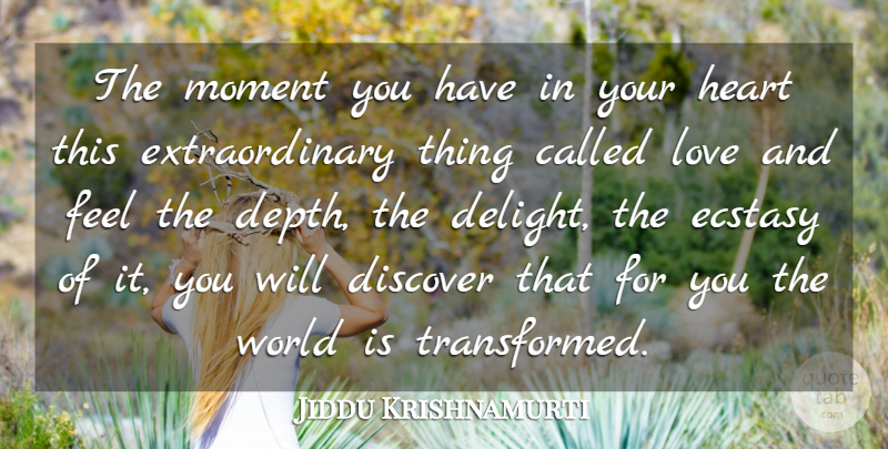 Jiddu Krishnamurti Quote About Love, Change, Heart: The Moment You Have In...