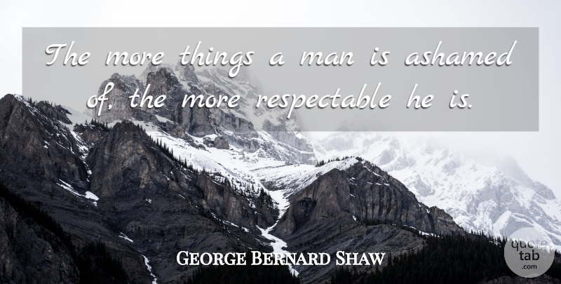 George Bernard Shaw Quote About Integrity, Character, Men: The More Things A Man...