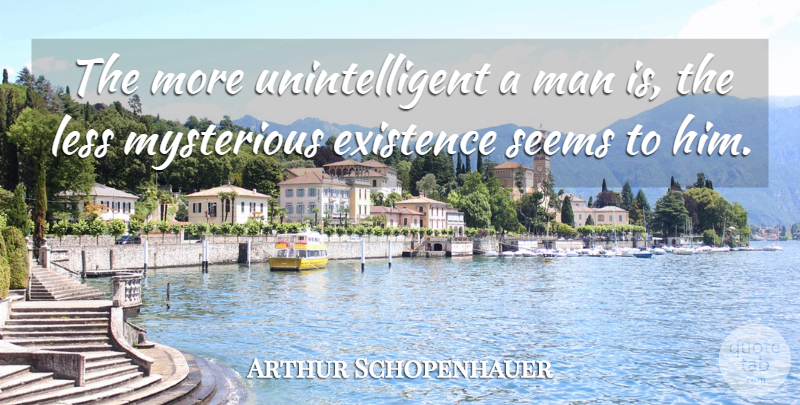 Arthur Schopenhauer Quote About Philosophical, Men, Intelligent: The More Unintelligent A Man...