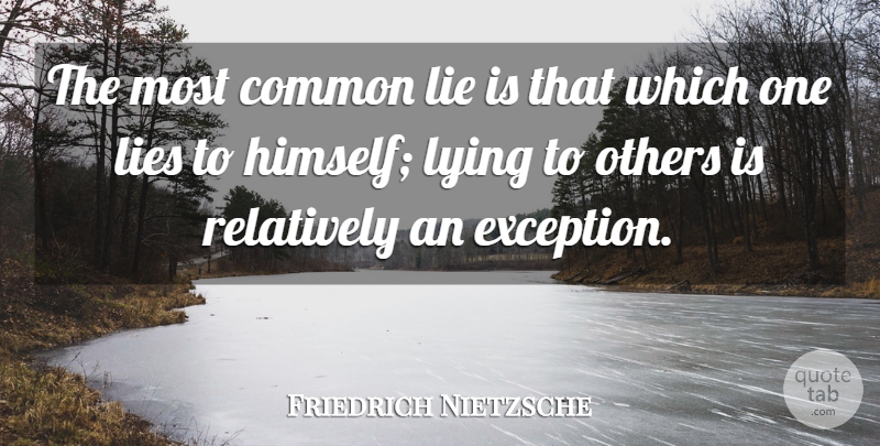 Friedrich Nietzsche Quote About Lying, Common, Exception: The Most Common Lie Is...