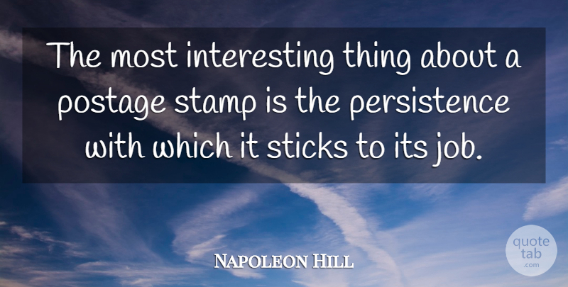 Napoleon Hill Quote About Motivational, Perseverance, Jobs: The Most Interesting Thing About...