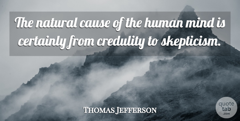 Thomas Jefferson Quote About Cynical, Mind, Causes: The Natural Cause Of The...