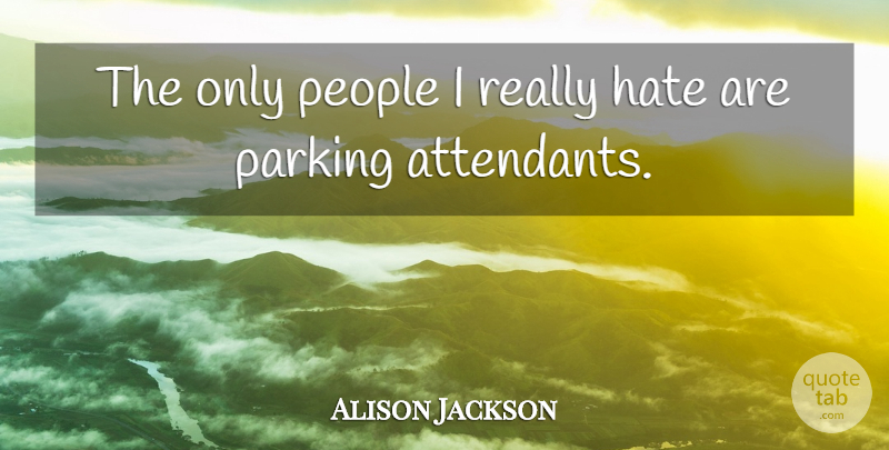 Alison Jackson Quote About People: The Only People I Really...