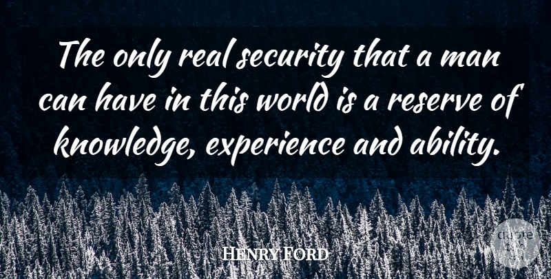 Henry Ford Quote About Experience, Man, Reserve, Security: The Only Real Security That...