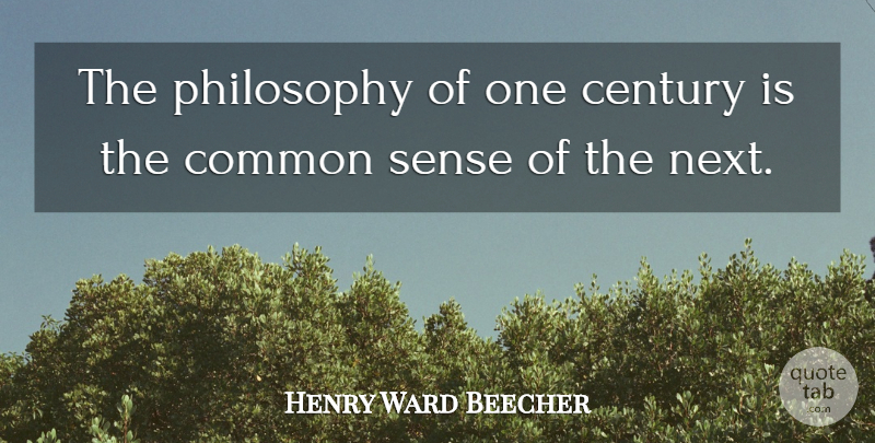 Henry Ward Beecher Quote About Wisdom, Philosophy, War: The Philosophy Of One Century...