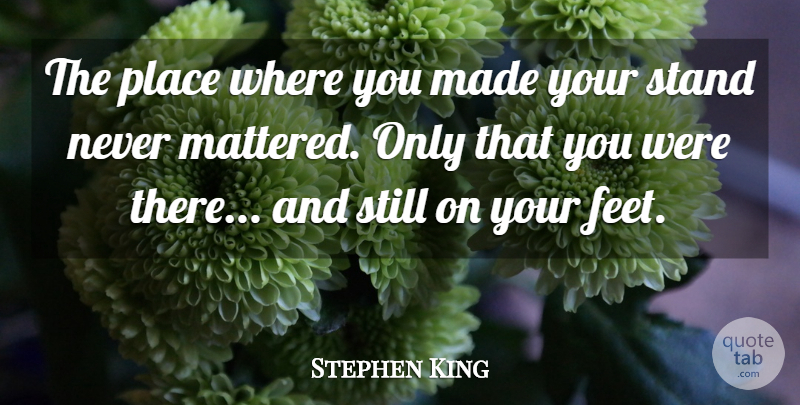 Stephen King Quote About Strength, Bullying, Dont Give Up: The Place Where You Made...