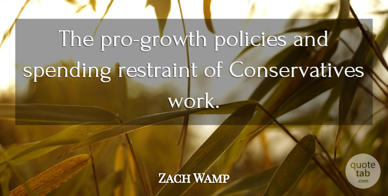 Zach Wamp Quote About Growth, Spending, Restraint: The Pro Growth Policies And...