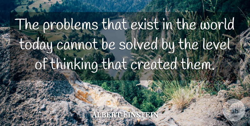 Albert Einstein Quote About Cannot, Create, Created, Exist, Level: The Problems That Exist In...