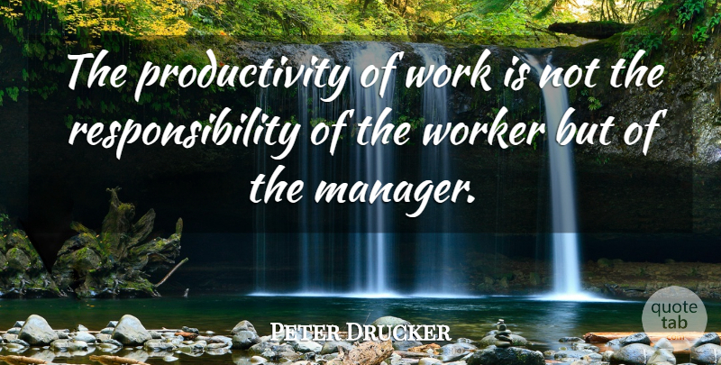 Peter Drucker Quote About Wise, Business, Work: The Productivity Of Work Is...